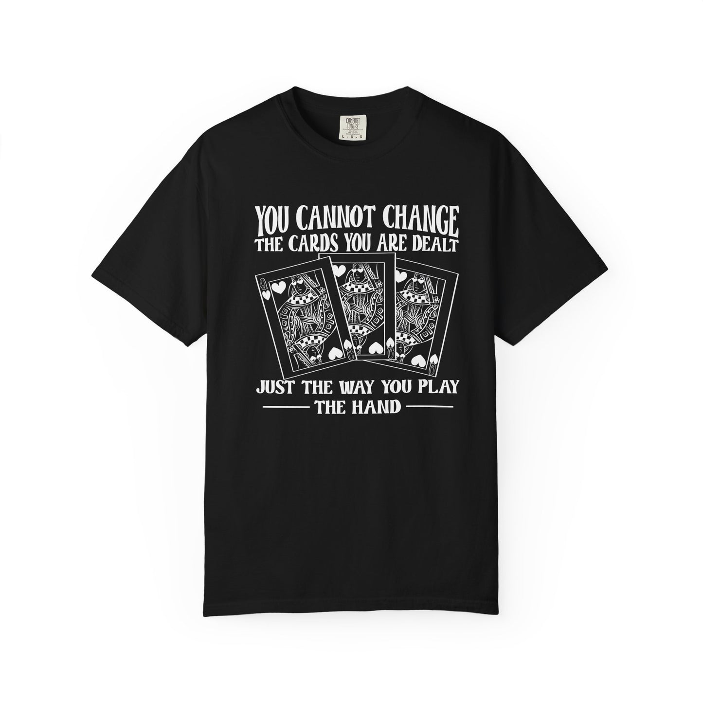 You Cannot Change the Cards T-shirt